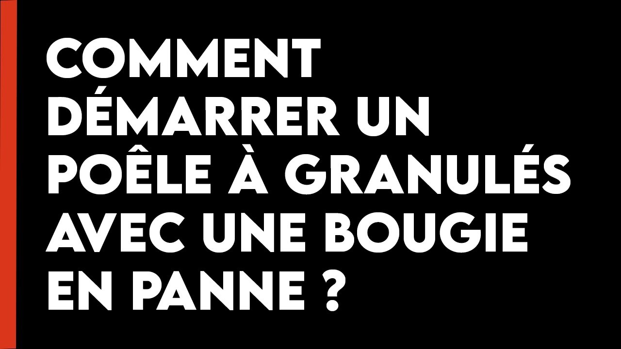 Démarrez votre poêle à granulés avec une bougie en panne - La Centrale des Ramoneurs